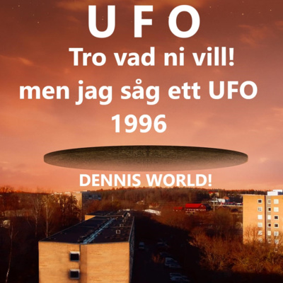 Avsnitt Nr6. Tro vad ni vill!... men jag såg ett UFO 1996 