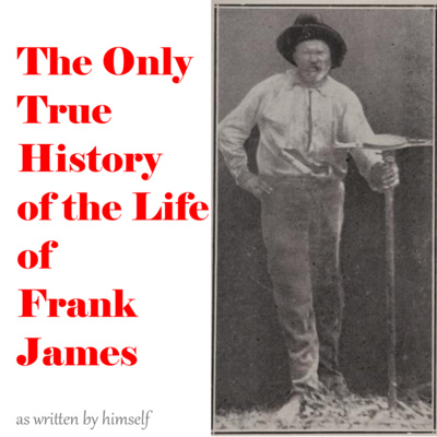 The Only True History of the Life of Frank James - as written by himself