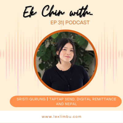 Sristi Gurung – Taptap Send, Digital Remittances and Nepal | Ek Chin With… Podcast