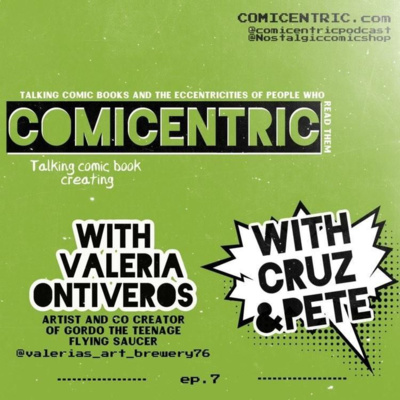 ComiCentric Issues 07: Valeria Ontiveros Peter Mellini of El Gordo: The teenage Flying Saucer