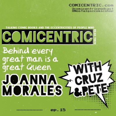 ComiCentric Issues 15: Behind every great man there's a great Queen, Joanna Morales