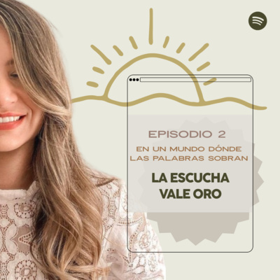 En un mundo dónde las palabras sobran la escucha vale oro