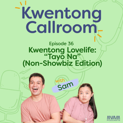Ep. 36: Kwentong Lovelife Part 1: “Tayo Na” (Non-Showbiz Edition) | with Sam episode artwork