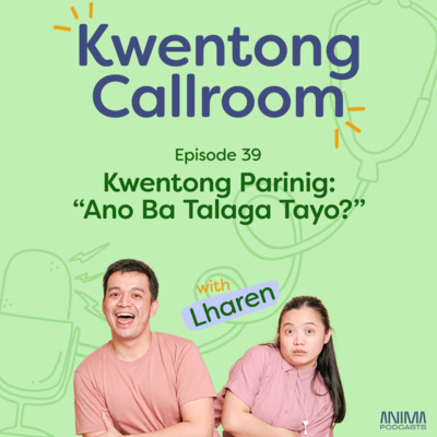 Ep. 39: Kwentong Parinig Part 2: "Ano Ba Talaga Tayo?" | with Lharen episode artwork