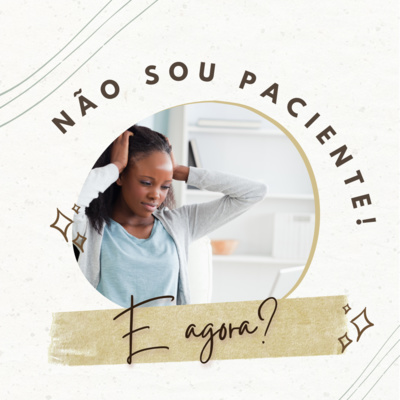 #211 - Não sou paciente! E agora?