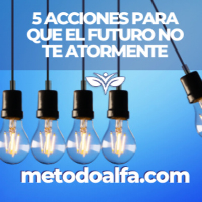 5 acciones para que el futuro no te atormente