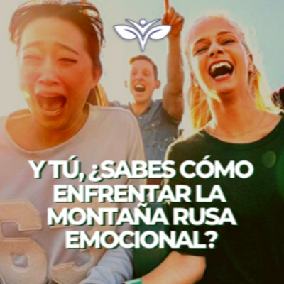 Y tú, ¿sabes cómo enfrentar la montaña rusa emocional?