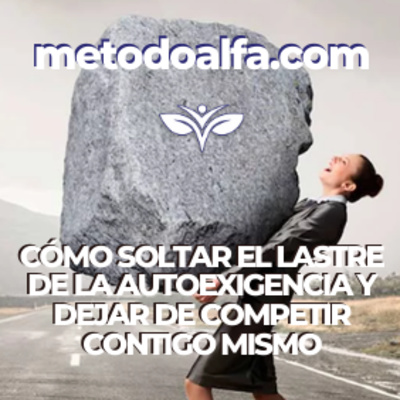Cómo soltar el lastre de la autoexigencia y dejar de competir contigo mismo