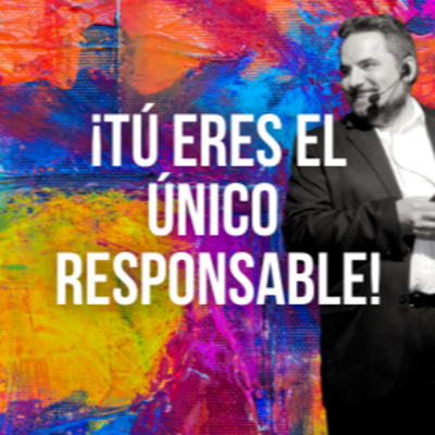 ¡Tú eres el único responsable!