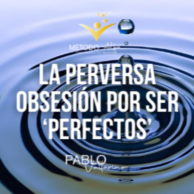 La perversa obsesión por ser ‘perfectos’