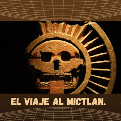 E2: El viaje al Mictlán.