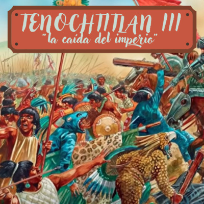 E14: Tenochtitlan 3, "la caída del imperio". (Con "MrGary Music" y Eduardo Martinez).