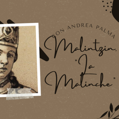 E17: Malintzin, mejor conocida como Doña Marina o "La malinche". (Con Andrea Palma)