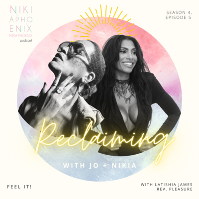 Reclaiming with Jo + Nikia: Feel It with Latishia James AKA Rev. Pleasure Reclaiming with Jo + Nikia: Feel It with Latishia James AKA Rev. Pleasure