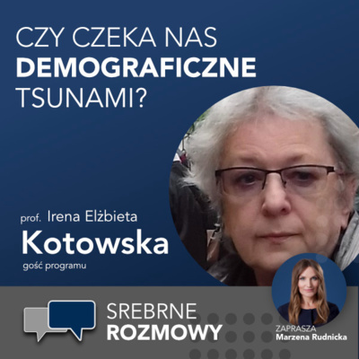 #2 - Czy czeka nas demograficzne tsunami? - prof. dr hab. Irena Elżbieta Kotowska