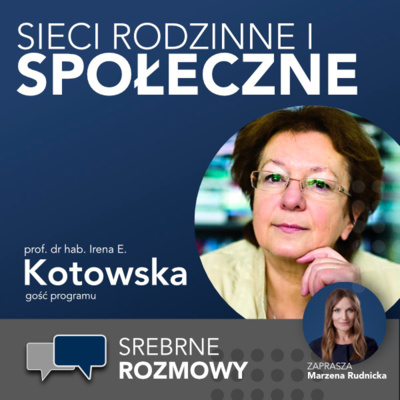 #7 - Sieci rodzinne i społeczne - prof. dr hab. Irena E. Kotowska