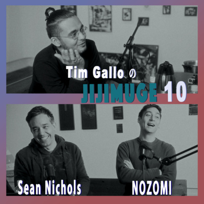 JIJIMUGE 10 | talking with Sean and Nozomi JIJIMUGE 10 | talking with Sean and Nozomi