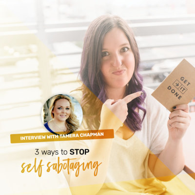 Ep 15: 3 ways to stop self-sabotaging with Tamera Chapman