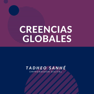 Episodio 6: Creencias Globales