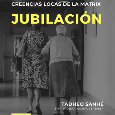 Episodio 9: Más creencias locas: Jubilación
