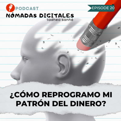 Episodio 20: ¿Cómo reprogramo mi patrón del dinero?
