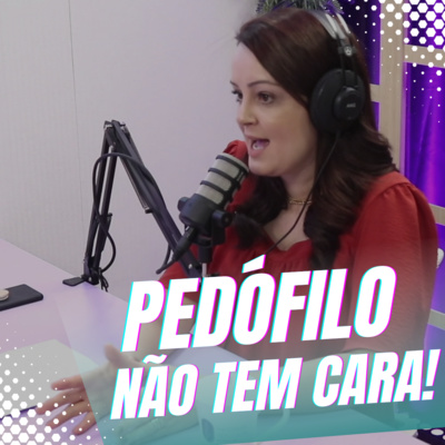 Episódio 04/Cortes - O que é considerado abuso e violência sexual? O que de fato é a pedofilia? episode artwork