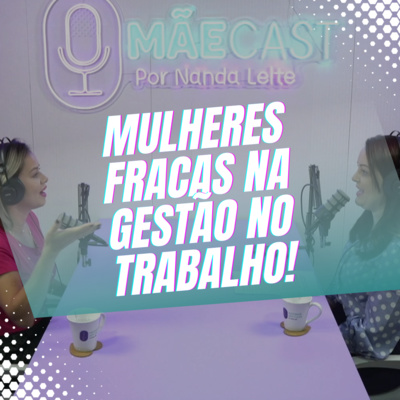 Episódio 06/Cortes - O comportamento das mulheres chefes de equipe. O preconceito ainda existe? episode artwork