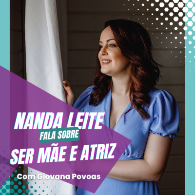 Episódio 08 - Nanda Leite fala sobre Ser Mãe e Atriz episode artwork
