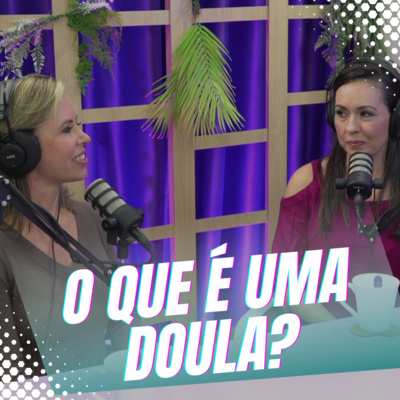 Episódio 16/Cortes - Uma explicação sobre o trabalho de uma Doula e suas particularidades episode artwork