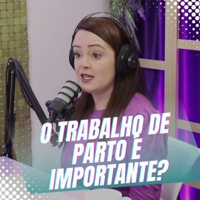 Episódio 16/Cortes - Os benefícios de entrar em trabalho de parto episode artwork