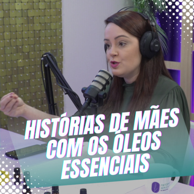 Episódio 17/Cortes - Histórias de duas mães sobre suas experiências com os óleos essenciais episode artwork