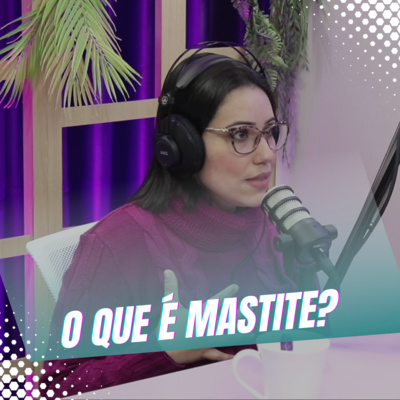 Episódio 19/Cortes - Como funciona a mastite e o abscesso mamário episode artwork