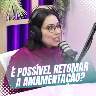 Episódio 19/Cortes - Um caso de sucesso de uma mãe que estava em sua última tentativa para amamentar episode artwork