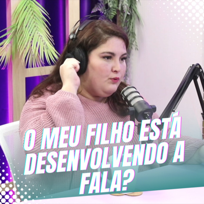 Episódio 25/Cortes - Um bate papo sobre como é feito o diagnóstico de problemas na fala da criança episode artwork