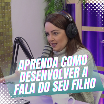Episódio 25/Cortes - Entenda como ajudar o seu filho a desenvolver a fala episode artwork