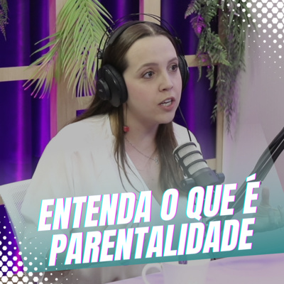 Episódio 29/Cortes - Quais são as necessidades dos nossos filhos dentro da parentalidade episode artwork