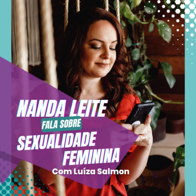 Episódio 33 - Nanda Leite fala sobre SEXUALIDADE FEMININA com Luíza Salmon. episode artwork