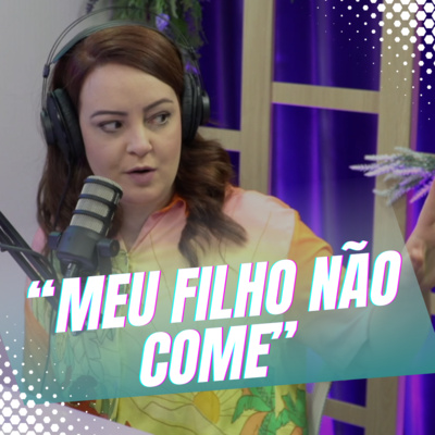 Episódio 40/Cortes - Entenda como ajudar o seu filho a comer melhor episode artwork