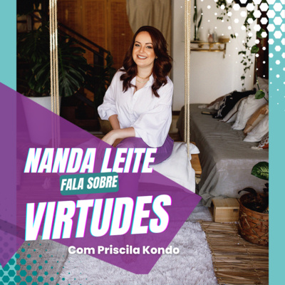 Episódio 41 - Nanda Leite fala sobre VIRTUDES com Priscila Kondo. episode artwork
