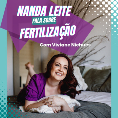 Episódio 48 - Nanda Leite fala sobre FERTILIZAÇÃO com Dra. Viviane Niehues. episode artwork