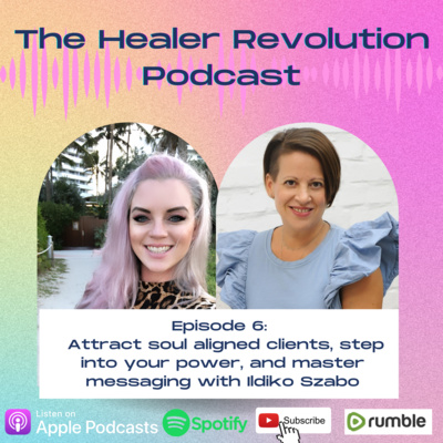 6. How to attract soul aligned clients, step into your power, and master your messaging to allow quantum leaps in your business with Ildiko Szabo