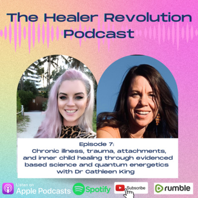 7. Chronic illness, trauma, attachments, and inner child healing through evidence-based science and quantum energetics with Dr Cathleen King