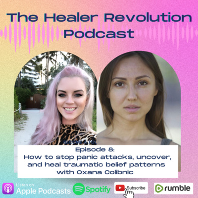8. How to stop panic attacks, uncover, and heal traumatic belief patterns with Oxana Colibnic