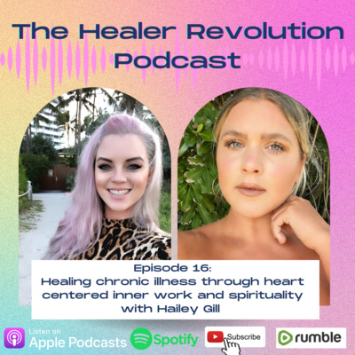 16. Healing chronic illness through heart centered inner work and spirituality with Hailey Gill
