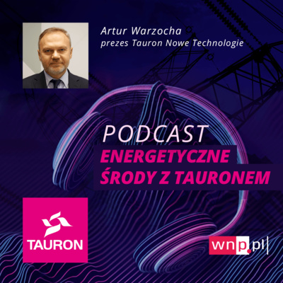 Energetyczne środy: Artur Warzocha, prezes Taurona Nowe Technologie 