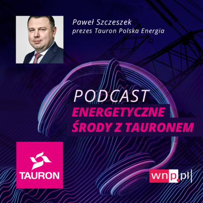 Energetyczne środy: Paweł Szczeszek, prezes Taurona Polskiej Energii