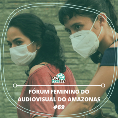 O Fórum Feminino do Audiovisual do Amazonas | Podcast Cine Set #69 episode artwork