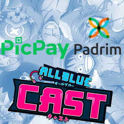 All Blue Cast #34.5 - Padrim e Picpay