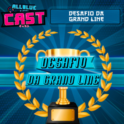 All Blue Cast #40 - Desafio da Grand Line