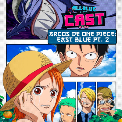 All Blue Cast #50 - Arcos de One Piece: East Blue Pt. 2